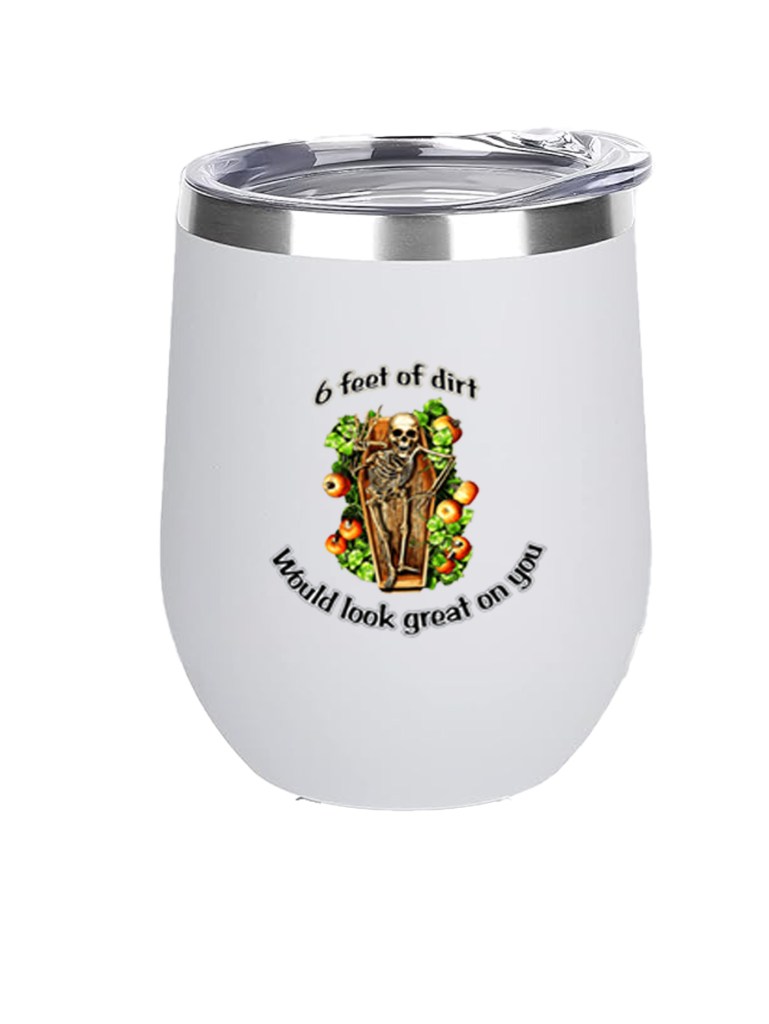 12oz Stainless Steel Wine Tumbler - 6 Feet of Dirt