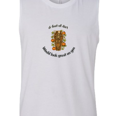 Muscle Tank - 6 Feet of Dirt