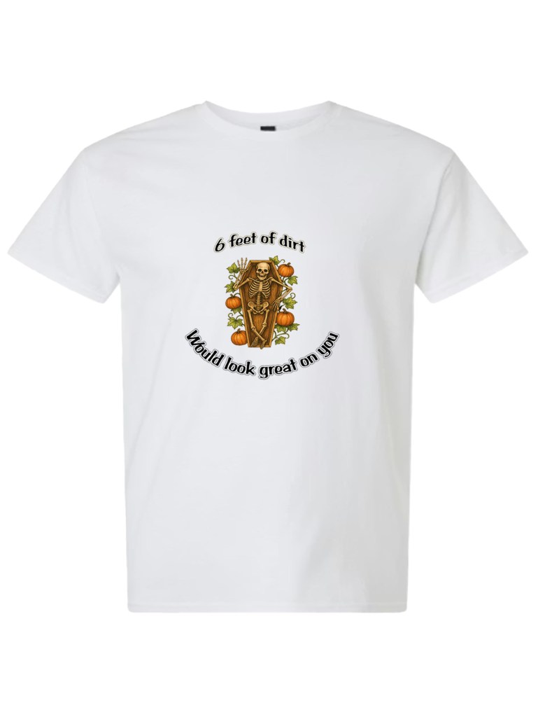Light Cotton T-Shirt - 6 Feet of Dirt