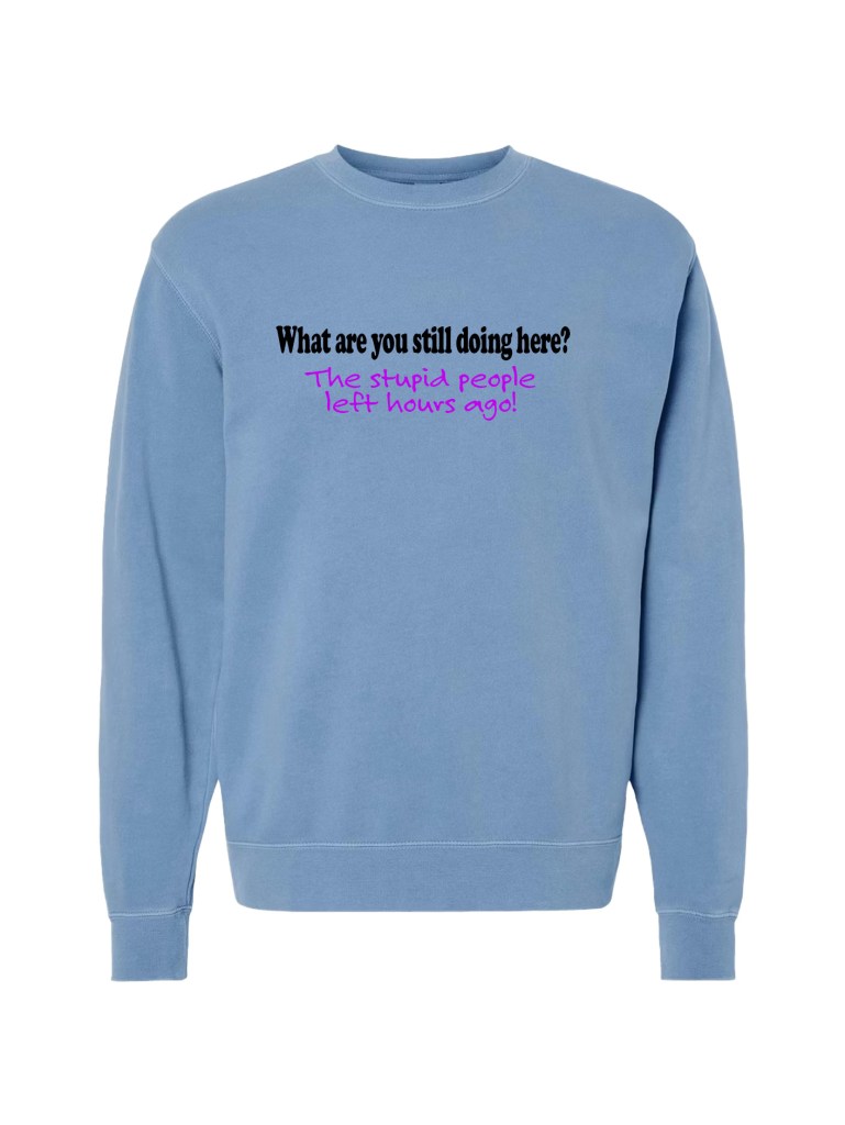 Unisex Pigment Dyed Crew Neck - Stupid People